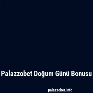 Palazzobet Doğum Günü Bonusu