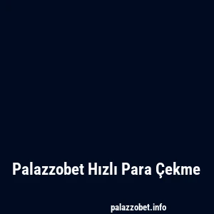 Palazzobet Hızlı Para Çekme