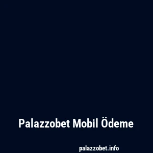 Palazzobet Mobil Ödeme